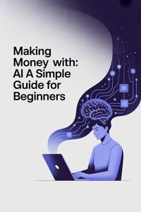 Making Money with AI: A Simple Guide for Beginners