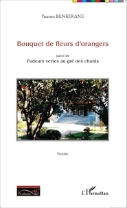 Younes Benkirane - Bouquet de fleurs d'orangers suivi de Pudeurs vertes au gré des chants.