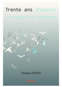Younes Jonas - Trente ans d'espoir - La trajectoire inattendue.