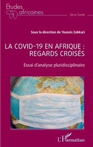Younés Zakkari - La covid -19 en Afrique : regards croisés - Essai d'analyse pluridisciplinaire.