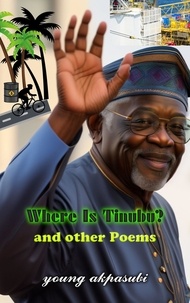  Young Akpasubi - Where Is Tinubu and Other Poems.