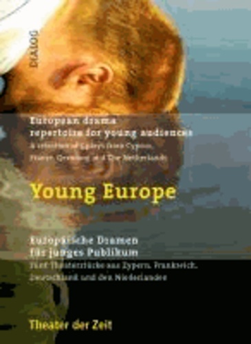 Young Europe. Europäische Dramatik für junges Publikum - Fünf Theaterstücke aus Zypern, Frankreich, Deutschland und den Niederlanden.