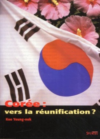 Young-nok Koo - Corée : vers la réunification ?.