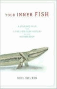 Your Inner Fish: A Journey Into the 3.5-Billion-Year History of the Human Body.