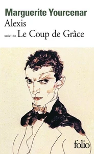 Alexis ou le Traité du vain combat. (suivi de) Le Coup de grâce