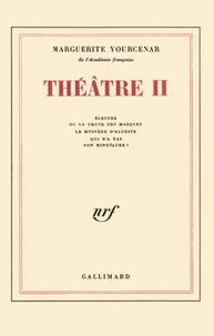 Theatre Tome 2 : Electre Ou La Chute Des Masques. Le Mystere D'Alceste Qui N'A Pas Son Minotaure ?