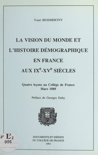La vision du monde et l'histoire démographique en France aux IXe-XVe siècles. Quatre leçons au Collège de France, mars 1989