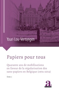 Youri Vertongen - Papiers pour tous - Quarante ans de mobilisations en faveur de la régularisation des sans-papiers en Belgique (1974-2014).