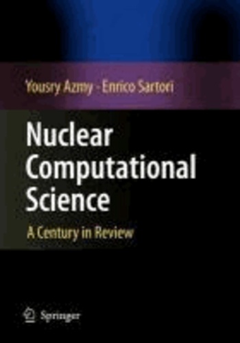 Yousry Azmy et Enrico Sartori - Nuclear Computational Science - A Century in Review.