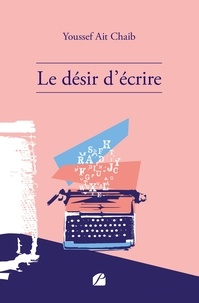 Youssef Ait Chaib - Le désir d'écrire.