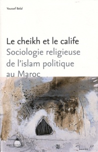Histoiresdenlire.be Le cheikh et le calife - Sociologie religieuse de l'islam politique au Maroc Image