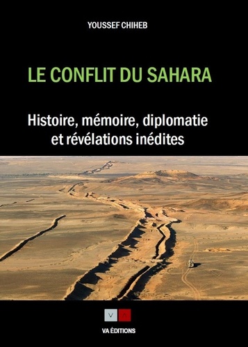 Le conflit du Sahara. Histoire, mémoire, diplomatie et révélations inédites