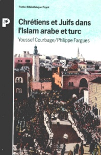 Youssef Courbage et Philippe Fargues - Chrétiens et juifs dans l'islam arabe et turc.