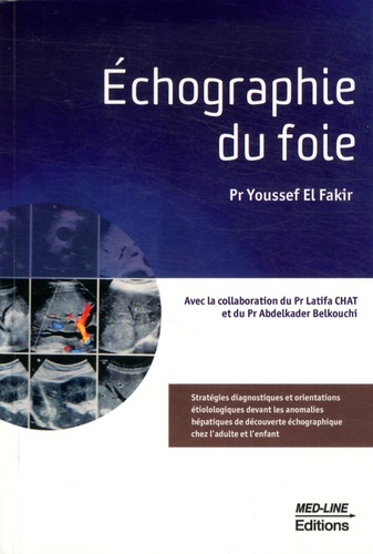 Youssef El Fakir - Echographie du foie - Stratégies diagnostiques et orientations étiologiques devant les anomalies hépatiques de découverte échographique chez l'adulte et l'enfant.