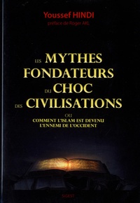 Youssef Hindi - Les mythes fondateurs du choc des civilisations - Ou comment l'Islam est devenu l'ennemi de l'Occident.