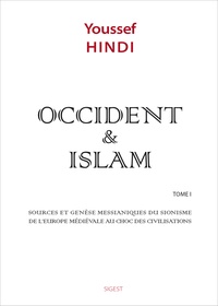 Youssef Hindi - Occident et Islam - Tome 1, Sources et genèse messianiques du sionisme.