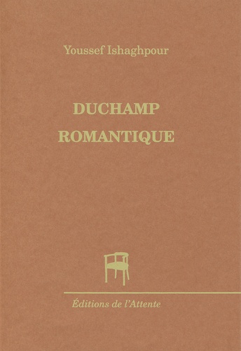 Youssef Ishaghpour - Duchamp romantique.