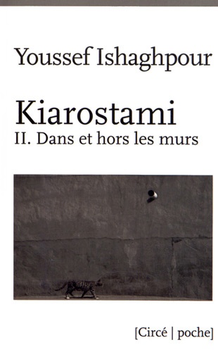 Youssef Ishaghpour - Kiarostami - Tome 2, Dans et hors les murs.