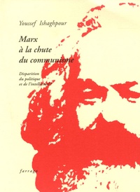 Youssef Ishaghpour - Marx à la chute du communisme - Disparition du politique et de l'intellectuel ?.