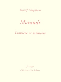 Youssef Ishaghpour - Morandi - Lumière et mémoire.