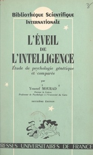 Youssef Mourad et Henri Piéron - L'éveil de l'intelligence - Étude de psychologie génétique et comparée.