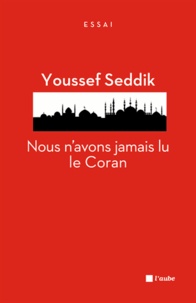 Youssef Seddik - Nous n'avons jamais lu le Coran.