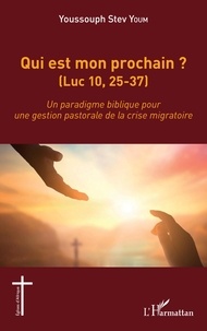 Youssouph stev Youm - Qui est mon prochain ? (Luc 10,25-37) - Un paradigme biblique pour une gestion pastorale de la crise migratoire.