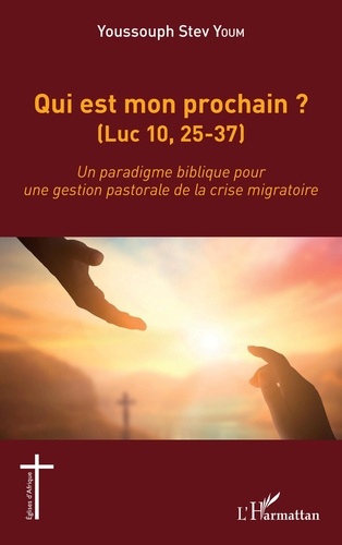 Youssouph Stev Youm - Qui est mon prochain ? (Luc 10, 25-37) - Un paradigme biblique pour une gestion pastorale de la crise migratoire.