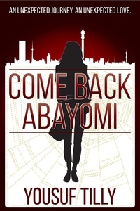  Yousuf Tilly - Come Back Abayomi: An Unexpected Journey, An Unexpected Love..