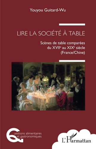 Lire la société à table. Scènes de table comparées du XVIIe au XIXe siècle (France/Chine)
