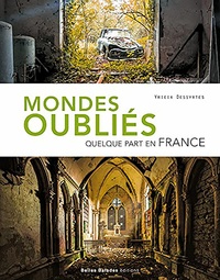Yrieix Dessyrtes - Mondes oubliés - Quelque part en France.