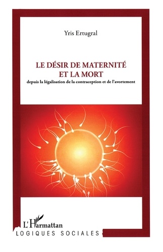 Le désir de maternité et la mort. Depuis la législation de la contraception et de l'avortement