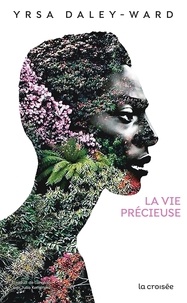 Yrsa Daley-Ward - La Vie précieuse.