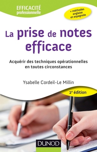 Ysabelle Cordeil-Le Millin - La prise de notes efficace - 2e éd. - Acquérir des techniques opérationnelles en toutes circonstances.