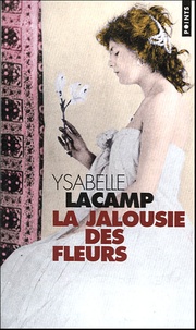 Ysabelle Lacamp - La jalousie des fleurs.