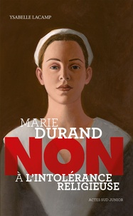 Ysabelle Lacamp - Marie Durand : "non à l'intolérance religieuse".
