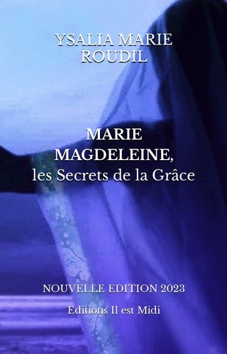 Ysalia Marie Roudil - Marie Magdeleine, les secrets de la Grâce.
