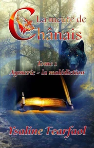 La meute de Chânais tome 1 : Aymeric - la malédiction