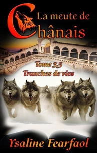 La meute de Chânais tome 3.5 : tranches de vie