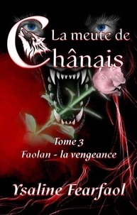 La meute de Chânais tome 3 : Faolan - la vengeance