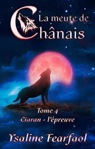 La meute de Chânais tome 4: Ciaran - l'épreuve