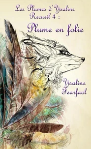Les Plumes d'Ysaline recueil 4 : Plume en folie