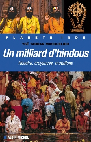 Un milliard d'hindous. Histoire croyances mutations