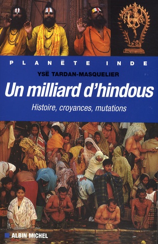 Un milliard d'hindous. Histoire, croyances, mutations