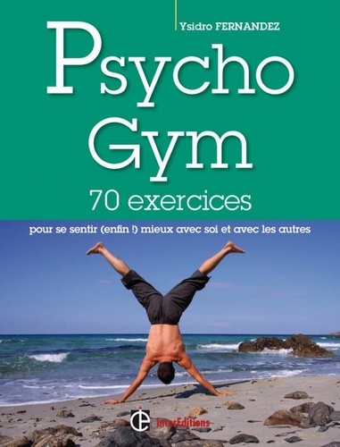Ysidro Fernandez - Psychogym - 70 exercices pour se sentir (enfin!) mieux avec soi et avec les autres.