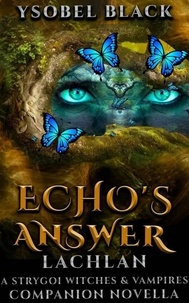  Ysobel Black - Echo's Answer: Lachlan - Strygoi Witches &amp; Vampires, #4.5.