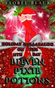  Ysobel Black - Eleven Pixie Potions - Holiday Hullabaloo, #11.