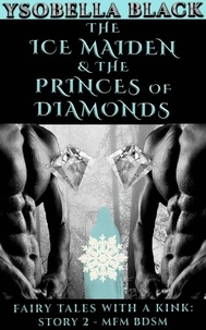  Ysobella Black - The Ice Maiden &amp; the Princes of Diamonds - Fairy Tales With a Kink, #2.