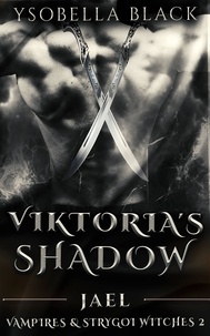  Ysobella Black - Viktoria's Shadow: Jael - Vampires &amp; Strygoi Witches, #2.