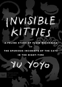 Yu Yoyo et Jeremy Tiang - Invisible Kitties - A Feline Study of Fluid Mechanics or The Spurious Incidents of the Cats in the Night-Time.